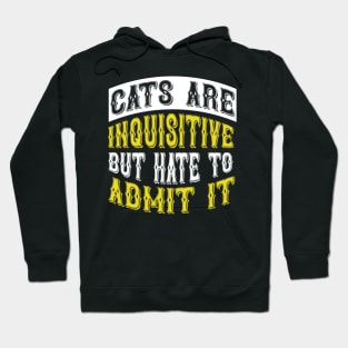 Cats Are Inquisitive But Hate To Admit It T Shirt For Women Men Hoodie